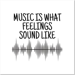 Music Is What Feelings Sound Like Posters and Art